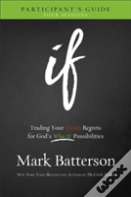 If Participant`S Guide Â€“ Trading Your If Only Regrets For God`S What If Possibilities