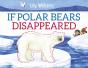 If Polar Bears Disappeared - Preview