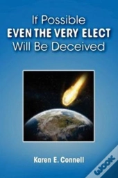 If Possible Even The Very Elect Will Be Deceived