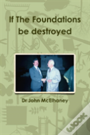 If The Foundations Be Destroyed