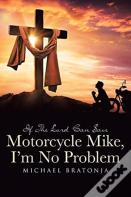 If The Lord Can Save Motorcycle Mike, I'M No Problem