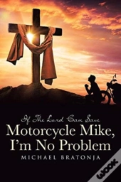 If The Lord Can Save Motorcycle Mike, I'M No Problem
