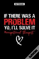 If There Was A Problem Yo, I'Ll Solve It - Occupational Therapist