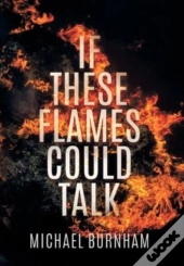 If These Flames Could Talk