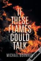 If These Flames Could Talk