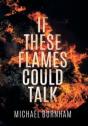If These Flames Could Talk - Preview