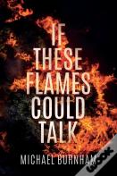 If These Flames Could Talk