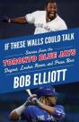 If These Walls Could Talk: Toronto Blue Jays - Preview