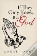 If They Only Knew; But God