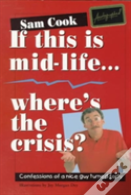 If This Is Mid-Life, Where'S The Crisis