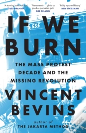 Capa do artigo If We Burn: The Mass Protest Decade And The Missing Revolution