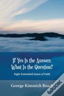 If Yes Is The Answer, What Is The Question? Eight Existential Issues Of Faith