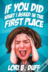 If You Did What I Asked In The First Place