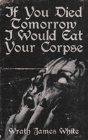 If You Died Tomorrow I Would Eat Your Corpse - Preview