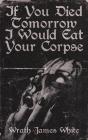 If You Died Tomorrow I Would Eat Your Corpse - Preview