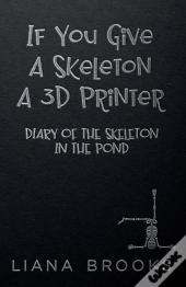 If You Give A Skeleton A 3d Printer: Dia