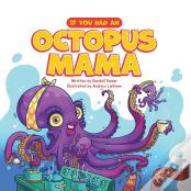If You Had An Octopus Mama