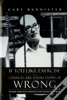 If You Like Exercise ... Chances Are You'Re Doing It Wrong