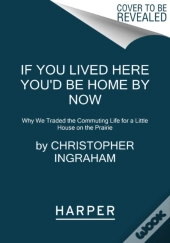 If You Lived Here You'D Be Home By Now