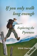 If You Only Walk Long Enough Exploring The Pyrenees