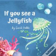 If You See A Jellyfish
