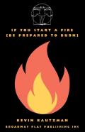 If You Start A Fire (Be Prepared To Burn)