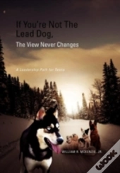 If You'Re Not The Lead Dog, The View Never Changes