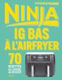 Ig Bas À L'Airfryer Ninja : 70 Recettes De L'Entrée Au Dessert - Preview