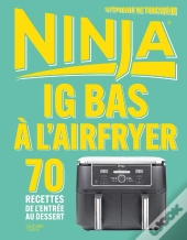 Ig Bas À L'Airfryer Ninja : 70 Recettes De L'Entrée Au Dessert