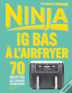 Capa do artigo Ig Bas À L'Airfryer Ninja : 70 Recettes De L'Entrée Au Dessert