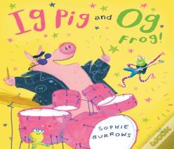 Ig Pig And Og Frog!