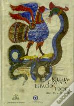 Iglesia Y Ciudad. Espacio Y Poder (Siglos Viii-Xiii)