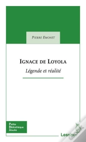 Ignace De Loyola ; Légende Et Réalité