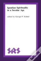 Ignatian Spirituality In A Secular Age