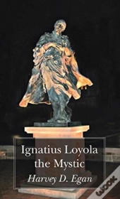 Ignatius Loyola The Mystic