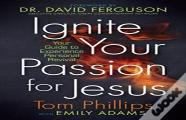 Ignite Your Passion For Jesus