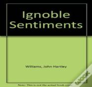 Ignoble Sentiments