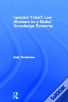 Ignorant Yobs?: Low Attainers In A Global Knowledge Economy