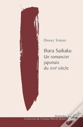 Ihara Saikaku ; Un Romancier Japonais Du Xviie Siècle