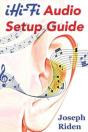 Ihi-Fi Audio Setup Guide: Enjoy More Authentic Music From Any High Fidelity Audio System - Preview