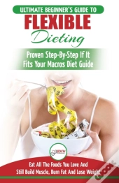 Iifym & Flexible Dieting: The Ultimate B
