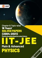 Iit Jee 2022 - Physics (Main & Advanced) - 18 Years' Chapter Wise & Topic Wise Solved Papers 2004-2021 By Gkp