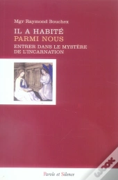 Il A Habité Parmi Nous ; Entrer Dans Le Mystère De L'Incarnation