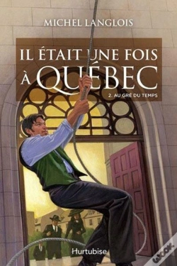 Capa do artigo Il Etait Une Fois A Quebec T 02 Au Gre Du Temps