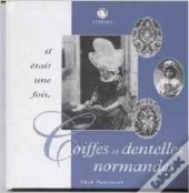 Il Etait Une Fois ... Coiffes Et Dentelles Normandes