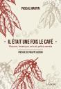 Il Était Une Fois Le Café ; Histoire, Botanique, Arts Et Petits Secrets - Preview
