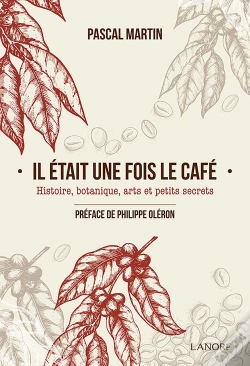 Capa do artigo Il Était Une Fois Le Café ; Histoire, Botanique, Arts Et Petits Secrets
