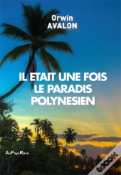 Il Etait Une Fois Le Paradis Polynesien