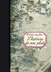 Il Etait Une Fois...L'Histoire De Nos Plats