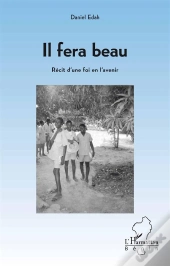 Il Fera Beau ; Récit D'Une Foi En L'Avenir
